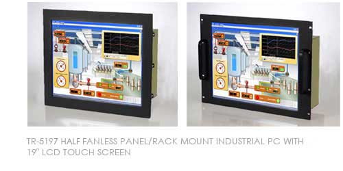 TR-5197 HALF FANLESS PANEL/RACK MOUNT INDUSTRIAL PC WITH 19 LCD TOUCH SCREEN