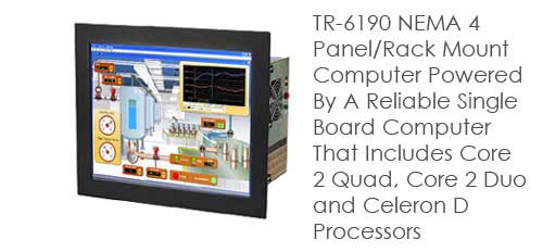  TR-6190 NEMA 4 Panel/Rack Mount Computer Powered By A Reliable Single Board Computer That Includes Core 2 Quad, Core 2 Duo and Celeron D Processors