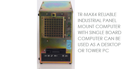 TR-MAX4 RELIABLE INDUSTRIAL PANEL MOUNT COMPUTER WITH SINGLE BOARD COMPUTER CAN BE USED AS A DESKTOP OR TOWER PC